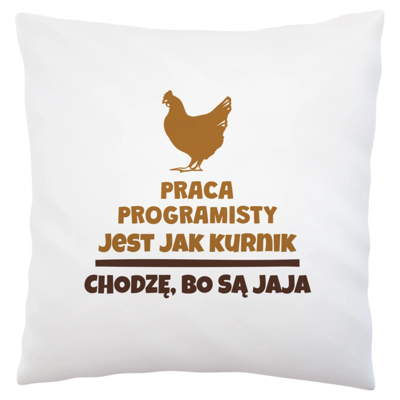 Praca Programisty Jest Jak Kurnik - Poduszka Biała