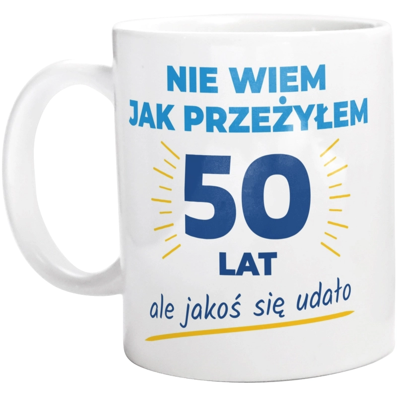 Nie Wiem Jak Przeżyłem 50 Lat, Ale Udało Się - Kubek Biały