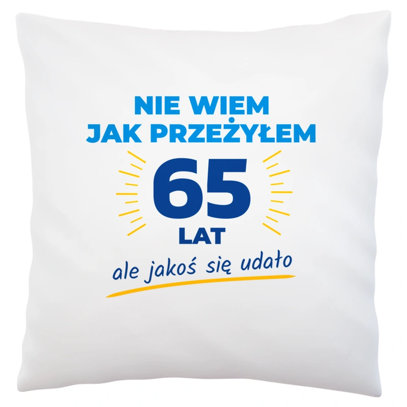 Nie Wiem Jak Przeżyłem 65 Lat, Ale Udało Się - Poduszka Biała