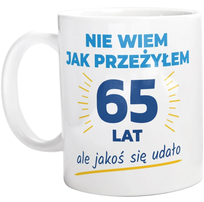 Nie Wiem Jak Przeżyłem 65 Lat, Ale Udało Się - Kubek Biały