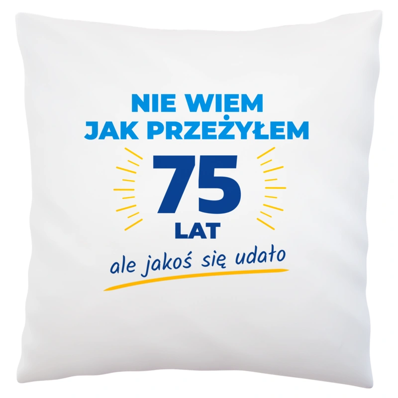 Nie Wiem Jak Przeżyłem 75 Lat, Ale Udało Się - Poduszka Biała