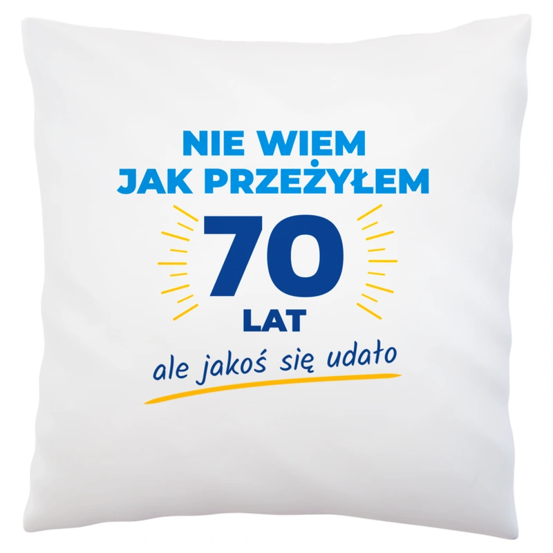 Nie Wiem Jak Przeżyłem 70 Lat, Ale Udało Się - Poduszka Biała