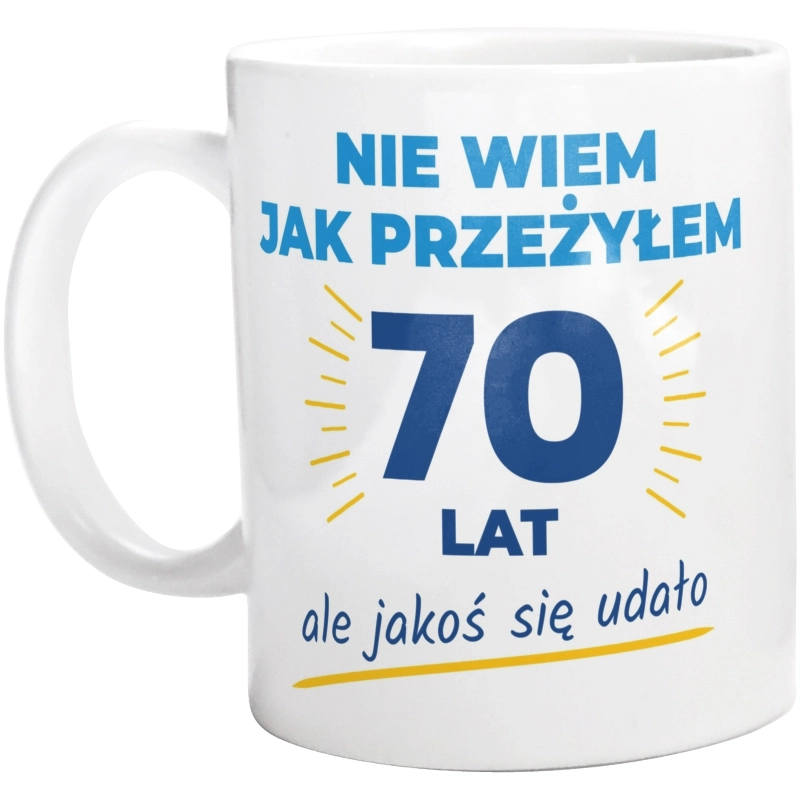 Nie Wiem Jak Przeżyłem 70 Lat, Ale Udało Się - Kubek Biały