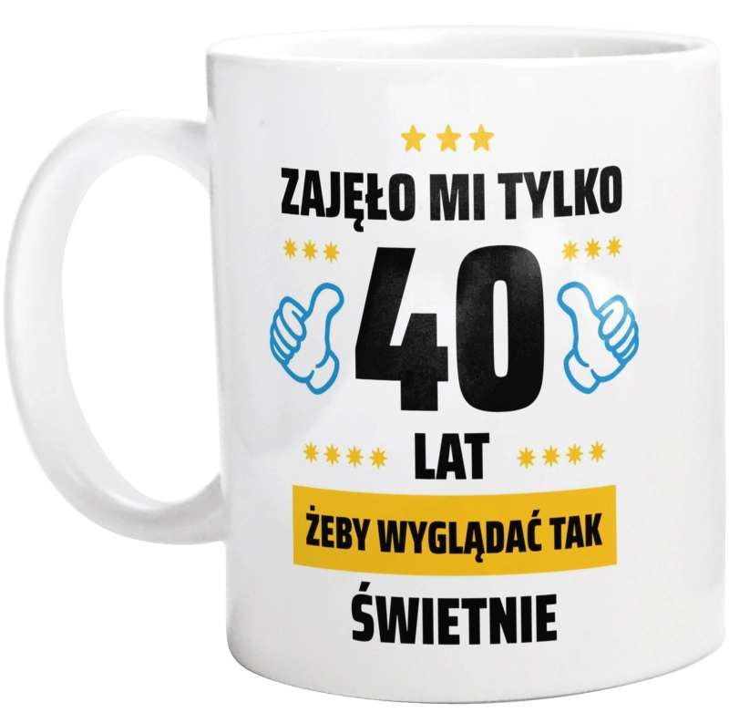 Zajęło Mi Tylko 40 Żeby Wyglądać Tak Świetnie - Kubek Biały