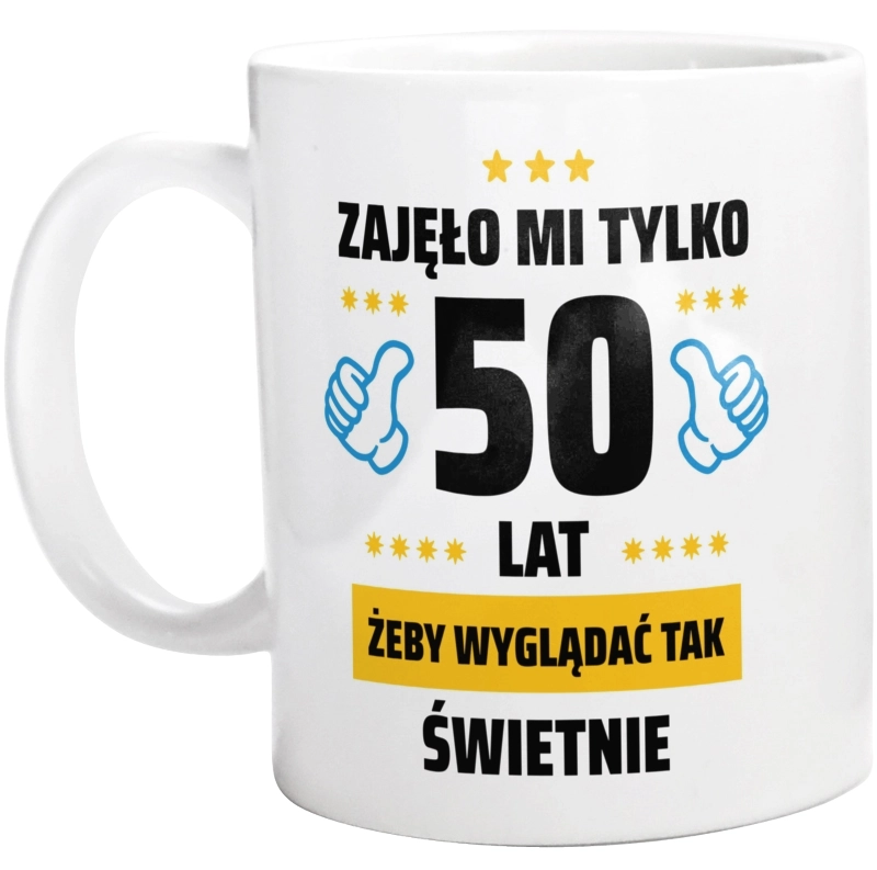 Zajęło Mi Tylko 50 Żeby Wyglądać Tak Świetnie - Kubek Biały