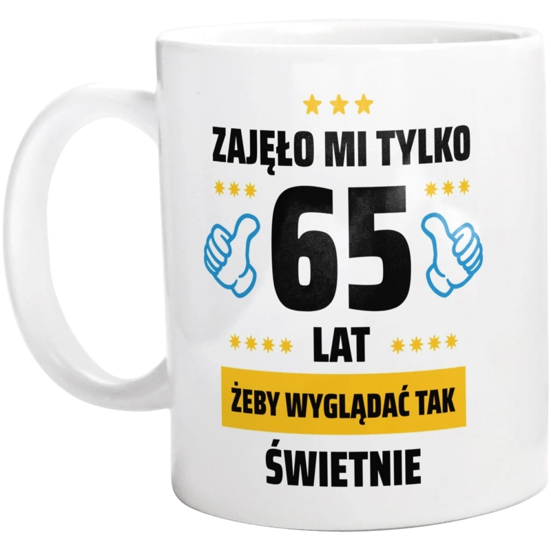 Zajęło Mi Tylko 65 Żeby Wyglądać Tak Świetnie - Kubek Biały