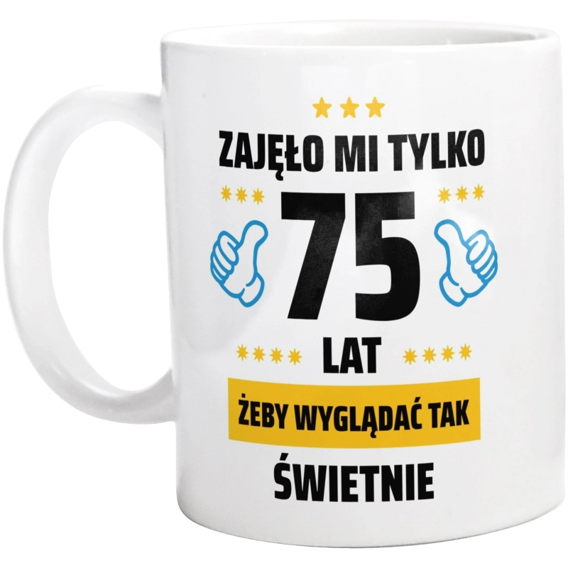 Zajęło Mi Tylko 75 Żeby Wyglądać Tak Świetnie - Kubek Biały