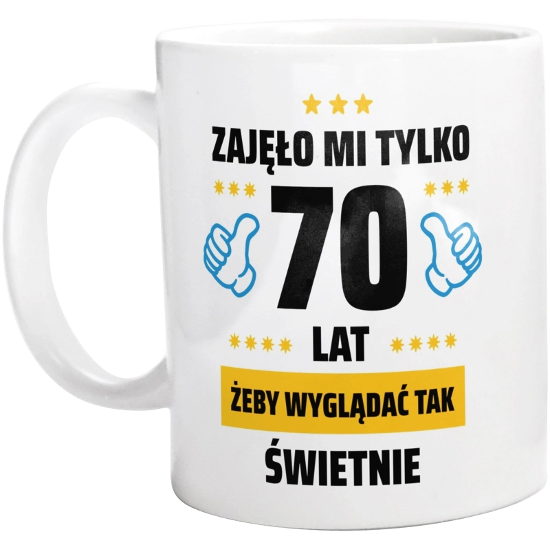 Zajęło Mi Tylko 70 Żeby Wyglądać Tak Świetnie - Kubek Biały