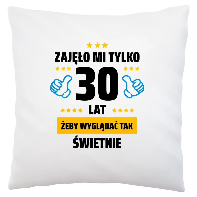 Zajęło Mi Tylko 30 Żeby Wyglądać Tak Świetnie - Poduszka Biała