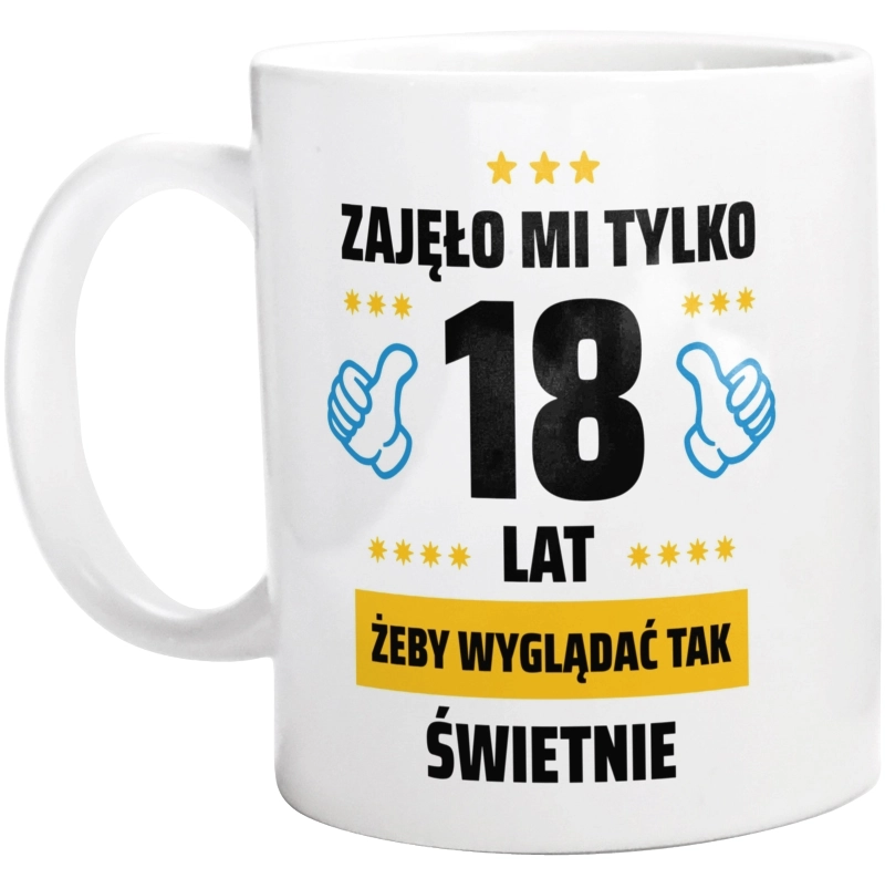 Zajęło Mi Tylko 18 Żeby Wyglądać Tak Świetnie - Kubek Biały