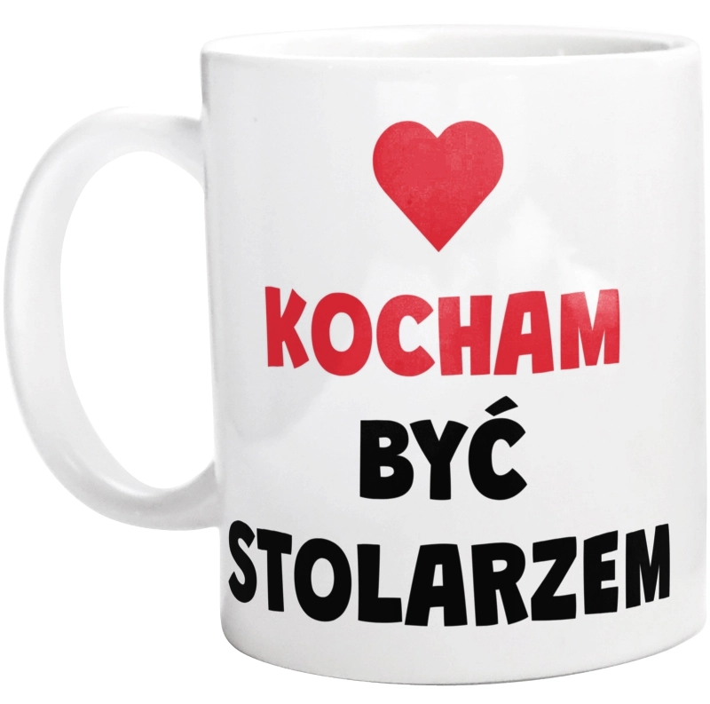 Kocham Być Stolarzem - Kubek Biały