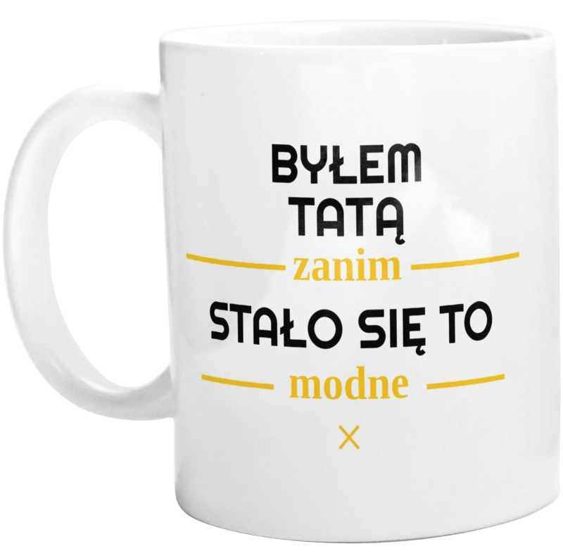 Byłem Tatą Zanim Stało Się To Modne - Kubek Biały