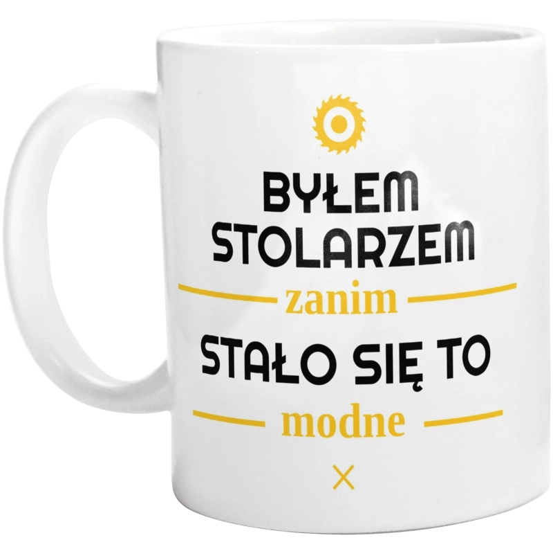 Byłem Stolarzem Zanim Stało Się To Modne - Kubek Biały