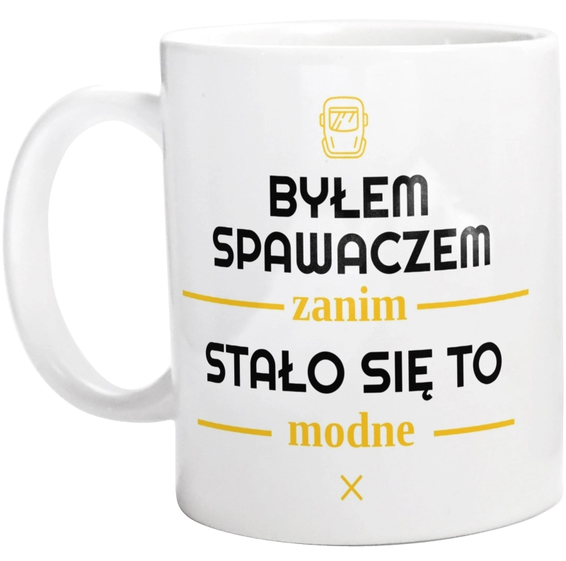 Byłem Spawaczem Zanim Stało Się To Modne - Kubek Biały