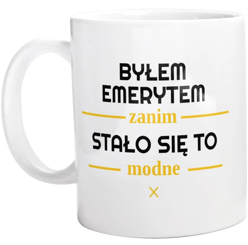 Byłem Emerytem Zanim Stało Się To Modne - Kubek Biały