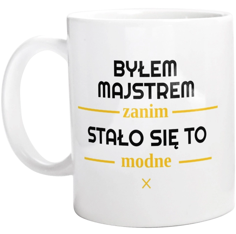 Byłem Majstrem Zanim Stało Się To Modne - Kubek Biały