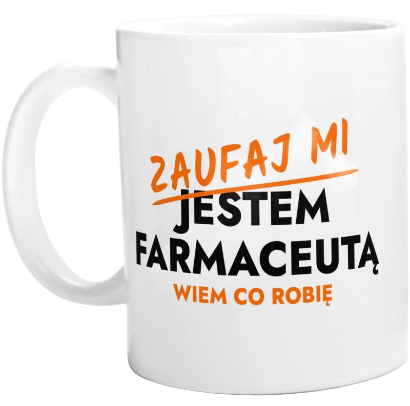 Zaufaj Mi Jestem Farmaceuty - Kubek Biały