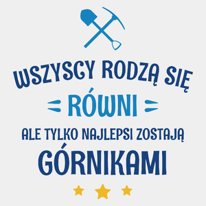 Tylko Najlepsi Zostają Górnikami - Męska Koszulka Biała