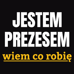 Jestem Prezesem Wiem Co Robię - Męska Bluza Czarna