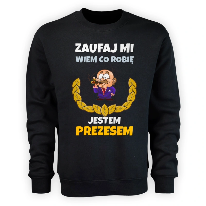 Zaufaj Mi Wiem Co Robię Jestem Prezesem - Męska Bluza Czarna