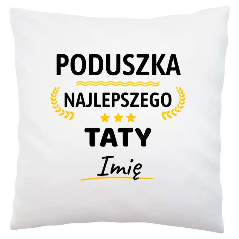 Najlepszego Taty Twoje Imię - Poduszka Biała