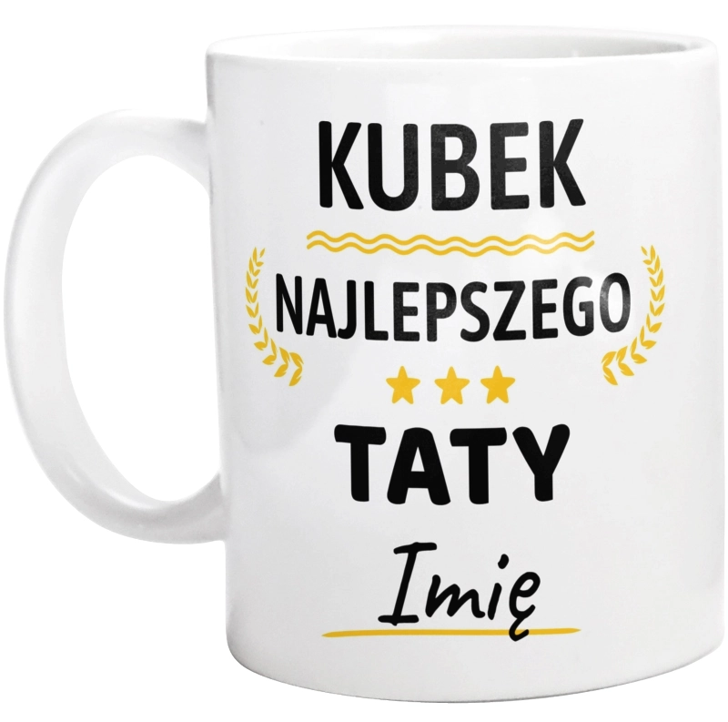 Najlepszego Taty Twoje Imię - Kubek Biały