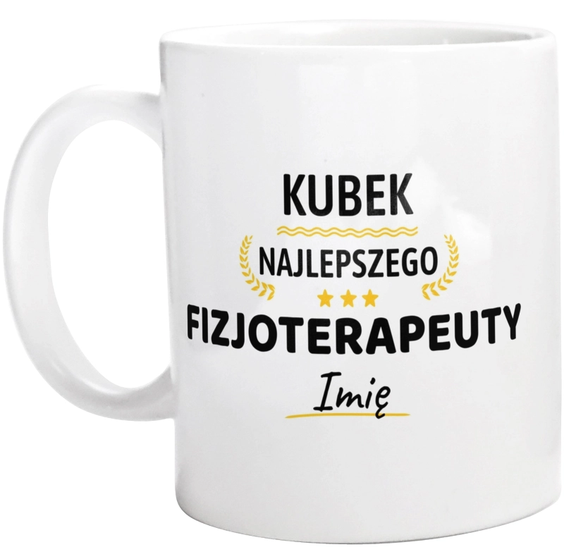 Najlepszego Fizjoterapeuty Twoje Imię - Kubek Biały