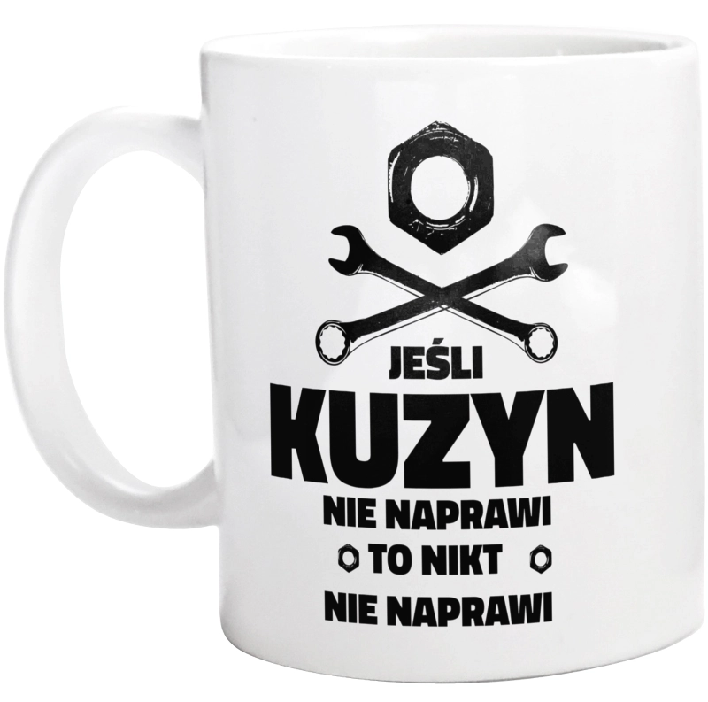 Jeśli Kuzyn Nie Naprawi To Nikt Nie Naprawi - Kubek Biały