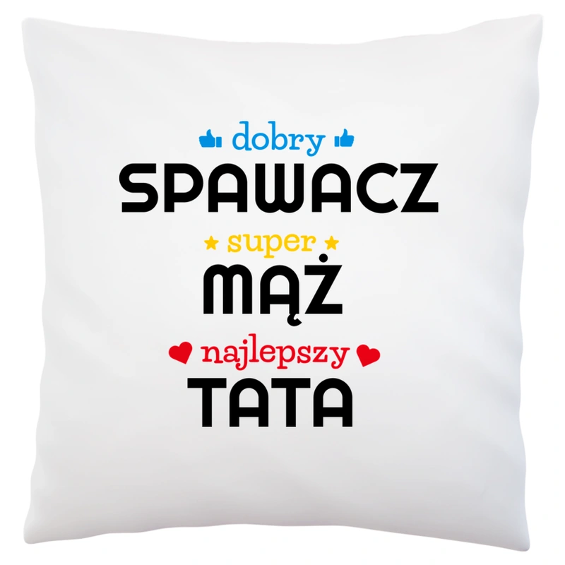 Dobry Spawacz Super Mąż Najlepszy Tata - Poduszka Biała