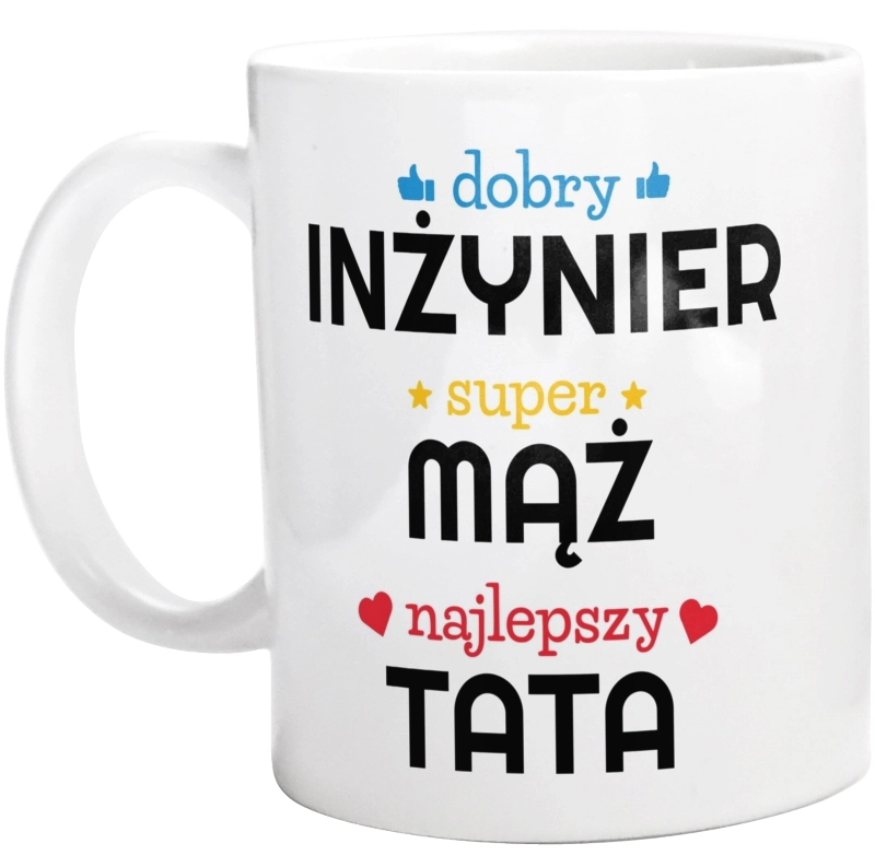 Dobry Inżynier Super Mąż Najlepszy Tata - Kubek Biały