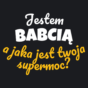 Jestem Babcią - Jaka Jest Twoja Supermoc - Damska Koszulka Czarna