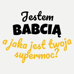 Jestem Babcią - Jaka Jest Twoja Supermoc - Damska Koszulka Biała