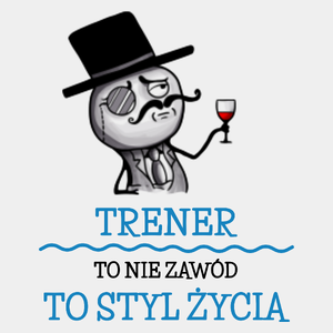 Trener To Nie Zawód, To Styl Życia - Męska Koszulka Biała