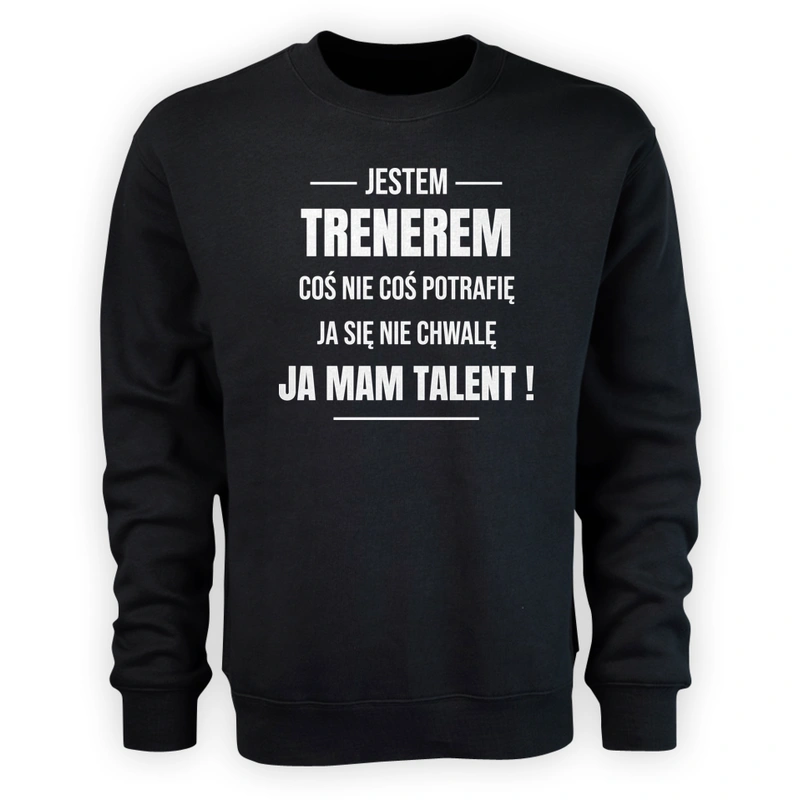 Coś Nie Coś Potrafię Mam Talent Trener - Męska Bluza Czarna