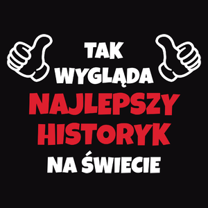 Tak Wygląda Najlepszy Historyk Na Świecie - Męska Koszulka Czarna