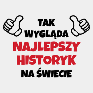 Tak Wygląda Najlepszy Historyk Na Świecie - Męska Koszulka Biała