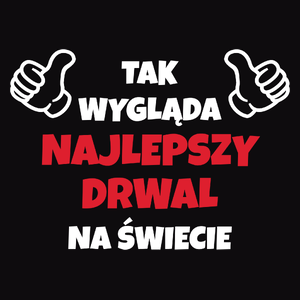 Tak Wygląda Najlepszy Drwal Na Świecie - Męska Bluza Czarna