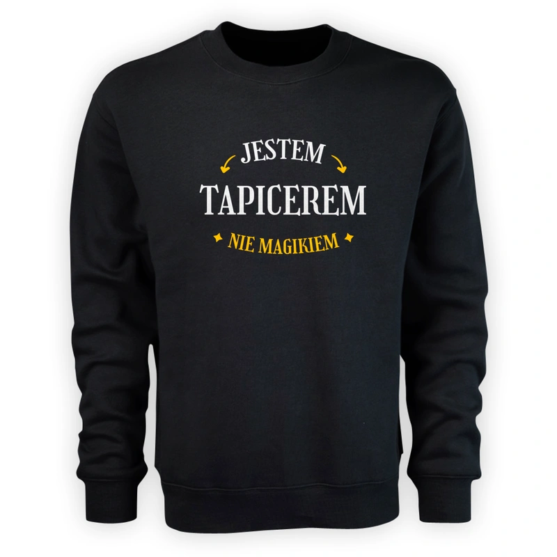 Jestem Tapicerem Nie Magikiem - Męska Bluza Czarna