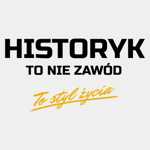 Historyk To Nie Zawód - To Styl Życia - Męska Koszulka Biała