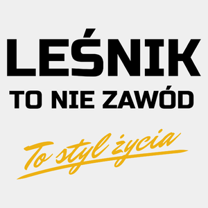 Leśnik To Nie Zawód - To Styl Życia - Męska Koszulka Biała