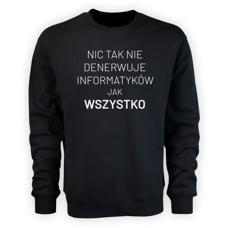 Nic Tak Nie Denerwuje Informatyków Jak Wszystko - Męska Bluza Czarna