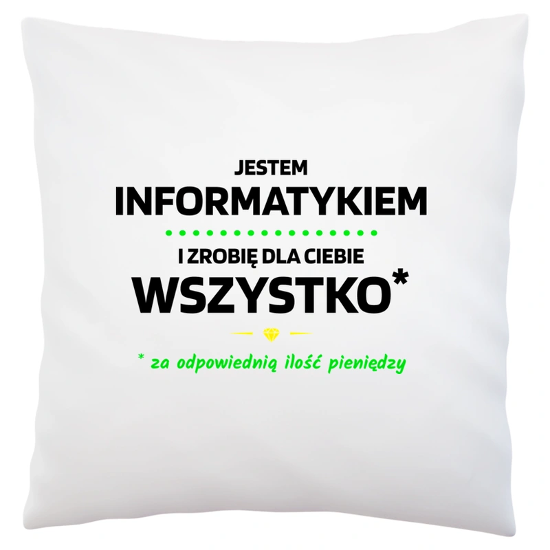 Ten Informatyk Zrobi Dla Ciebie Wszystko - Poduszka Biała