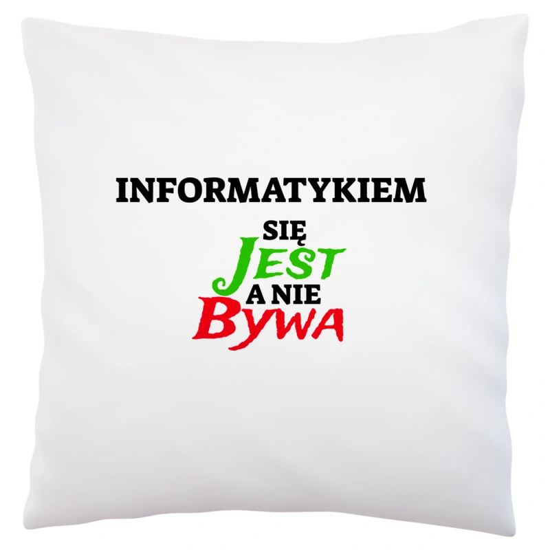 Informatykiem Się Jest, A Nie Bywa - Poduszka Biała