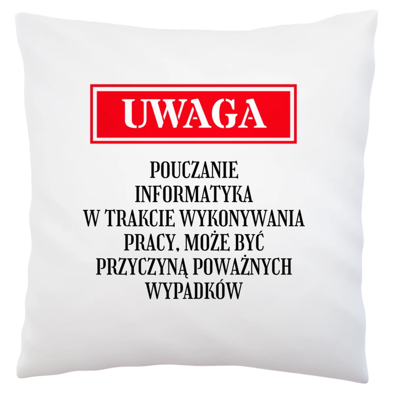 Uwaga Pouczanie Informatyka - Poduszka Biała