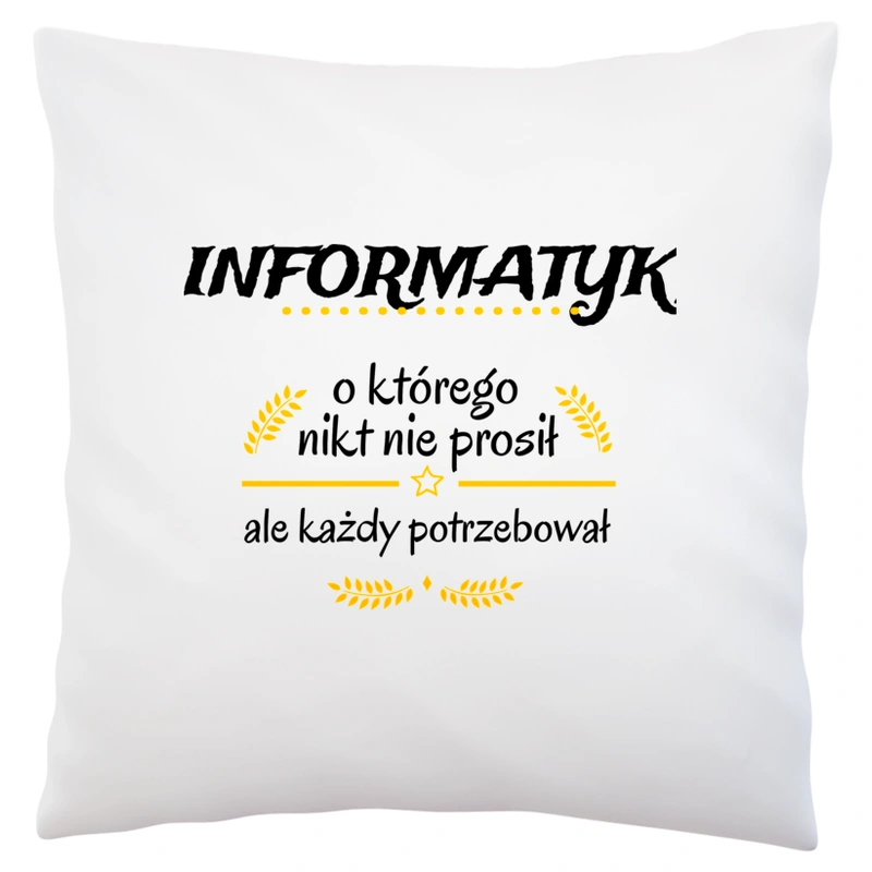 Informatyk Którego Każdy Potrzebował - Poduszka Biała