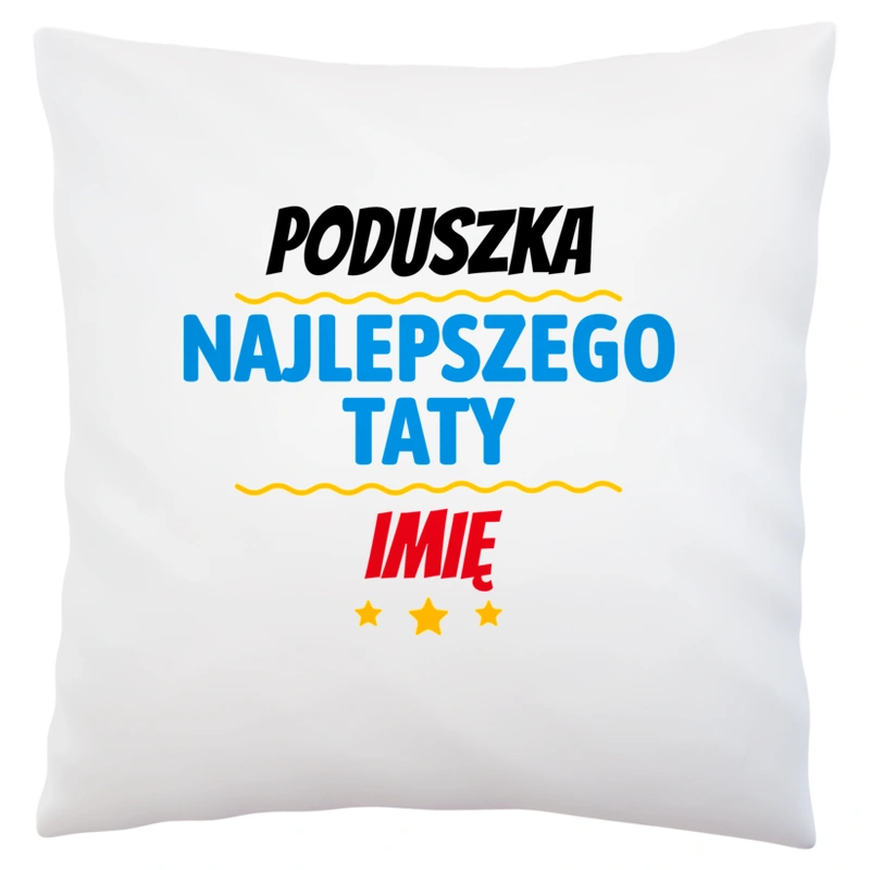 Najlepszego Taty Imię Personalizacja - Poduszka Biała