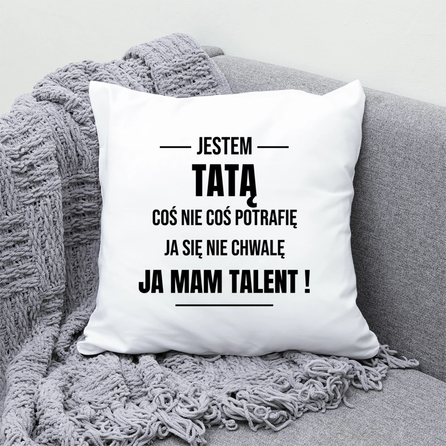 Coś Nie Coś Potrafię Mam Talent Tata - Poduszka Biała