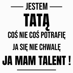 Coś Nie Coś Potrafię Mam Talent Tata - Poduszka Biała