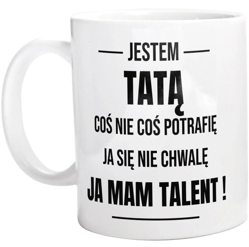 Coś Nie Coś Potrafię Mam Talent Tata - Kubek Biały