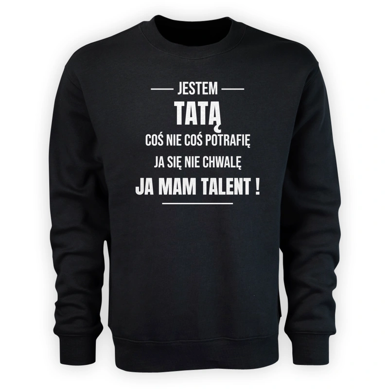 Coś Nie Coś Potrafię Mam Talent Tata - Męska Bluza Czarna